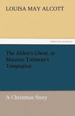 bokomslag Abbot's Ghost, or Maurice Treherne's Temptation a Christmas Story