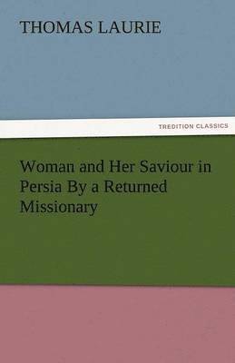 bokomslag Woman and Her Saviour in Persia by a Returned Missionary