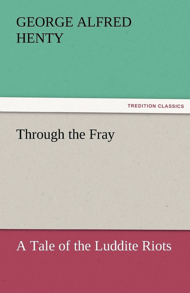 Through the Fray A Tale of the Luddite Riots 1