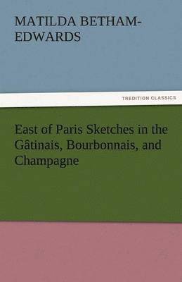 East of Paris Sketches in the Gatinais, Bourbonnais, and Champagne 1