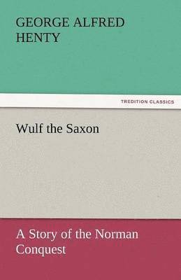 bokomslag Wulf the Saxon a Story of the Norman Conquest