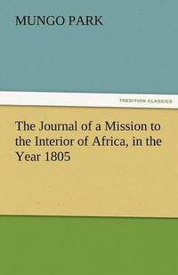 bokomslag The Journal of a Mission to the Interior of Africa, in the Year 1805