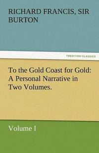 bokomslag To the Gold Coast for Gold A Personal Narrative in Two Volumes.-Volume I