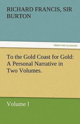 bokomslag To the Gold Coast for Gold A Personal Narrative in Two Volumes.-Volume I