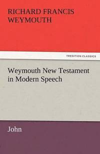 bokomslag Weymouth New Testament in Modern Speech, John