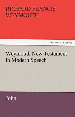 bokomslag Weymouth New Testament in Modern Speech, John