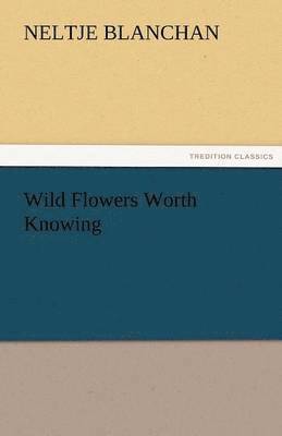 Wild Flowers Worth Knowing