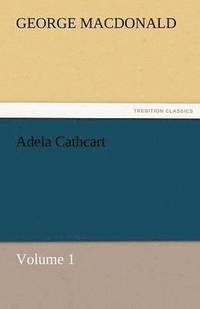 bokomslag Adela Cathcart, Volume 1