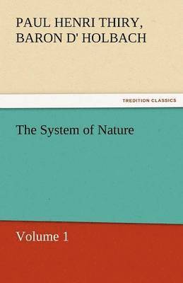 Paul Henri Thiry Baron D Holbach, Paul Henri Thiry Baron D. Holbach, Baron de Paul Henri Thiry Holbach - System of Nature, Volume 1, Häftad