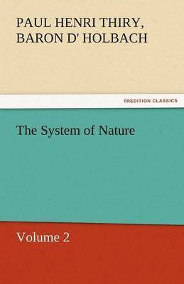 Paul Henri Thiry Baron D Holbach, Paul Henri Thiry Baron D. Holbach, Baron de Paul Henri Thiry Holbach - System of Nature, Volume 2, Häftad