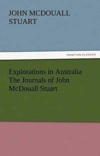 bokomslag Explorations in Australia the Journals of John McDouall Stuart