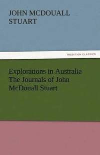 bokomslag Explorations in Australia the Journals of John McDouall Stuart