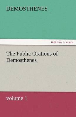 Demosthenes - Public Orations of Demosthenes, Volume 1, Häftad