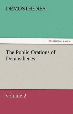 Public Orations of Demosthenes, Volume 2