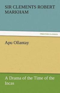 bokomslag Apu Ollantay a Drama of the Time of the Incas