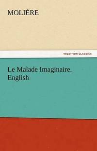 bokomslag Le Malade Imaginaire. English