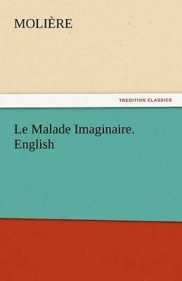 bokomslag Le Malade Imaginaire. English