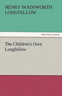 bokomslag The Children's Own Longfellow