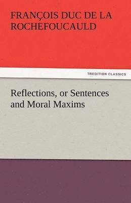 Reflections, or Sentences and Moral Maxims 1
