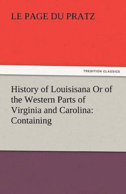 bokomslag History of Louisisana or of the Western Parts of Virginia and Carolina