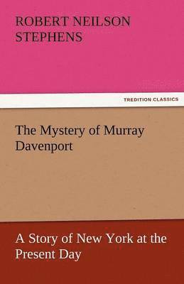 Robert Neilson Stephens - Mystery of Murray Davenport a Story of New York at the Present Day, Häftad
