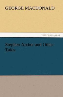 bokomslag Stephen Archer and Other Tales