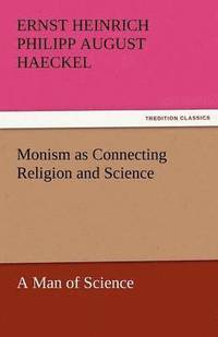 bokomslag Monism as Connecting Religion and Science a Man of Science