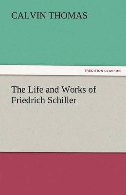 bokomslag The Life and Works of Friedrich Schiller