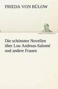 bokomslag Die schoensten Novellen uber Lou Andreas-Salome und andere Frauen