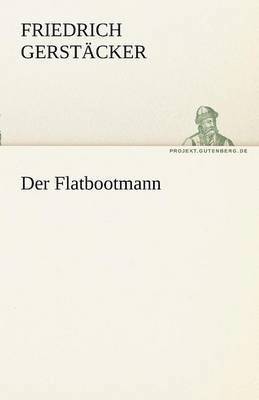 Friedrich Gerst Cker, Friedrich Gerstacker, Friedrich Gerstäcker - Flatbootmann, Häftad