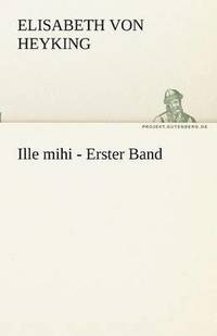 bokomslag Ille Mihi - Erster Band