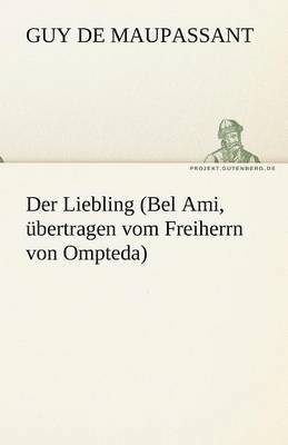 Guy de Maupassant, Guy De Maupassant, Guy de Maupassant - Liebling (Bel Ami, Ubertragen Vom Freiherrn Von Ompteda), Häftad