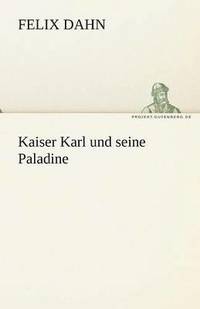 bokomslag Kaiser Karl Und Seine Paladine