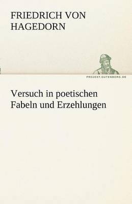 Versuch in Poetischen Fabeln Und Erzehlungen