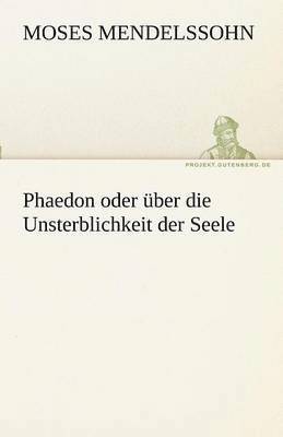 Moses Mendelssohn - Phaedon Oder Uber Die Unsterblichkeit Der Seele, Häftad