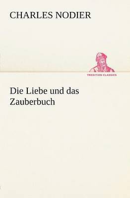 bokomslag Die Liebe Und Das Zauberbuch