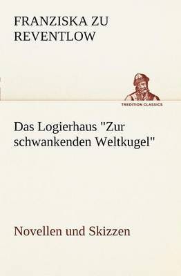 Franziska Zu Reventlow - Logierhaus Zur Schwankenden Weltkugel, Häftad