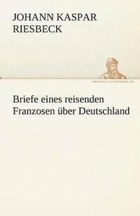 bokomslag Briefe Eines Reisenden Franzosen Uber Deutschland