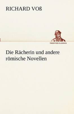 bokomslag Die Racherin Und Andere Romische Novellen