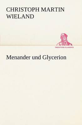 Christoph Martin Wieland - Menander Und Glycerion, Häftad
