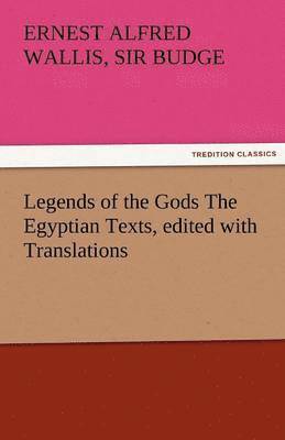 bokomslag Legends of the Gods the Egyptian Texts, Edited with Translations