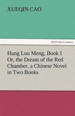 Xueqin Cao - Hung Lou Meng, Book I Or, the Dream of the Red Chamber, a Chinese Novel in Two Books, Häftad