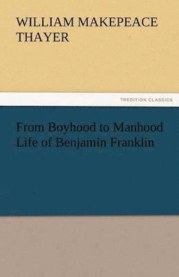 bokomslag From Boyhood to Manhood Life of Benjamin Franklin