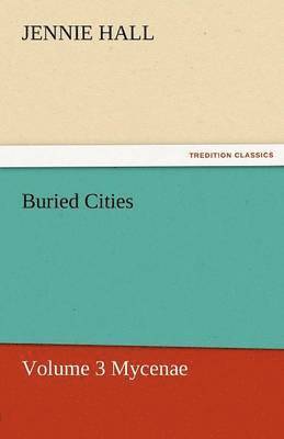 Buried Cities, Volume 3 Mycenae 1