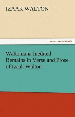 Waltoniana Inedited Remains in Verse and Prose of Izaak Walton 1