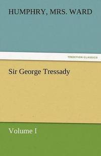 bokomslag Sir George Tressady - Volume I