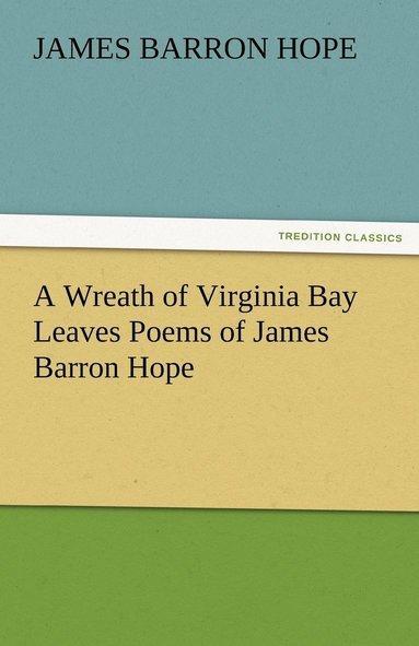 bokomslag Wreath of Virginia Bay Leaves Poems of James Barron Hope