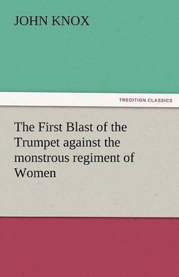 bokomslag First Blast of the Trumpet Against the Monstrous Regiment of Women