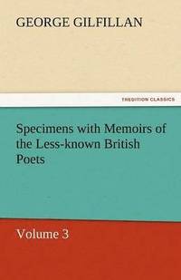 bokomslag Specimens with Memoirs of the Less-Known British Poets, Volume 3