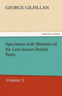 Specimens with Memoirs of the Less-Known British Poets, Volume 3 1